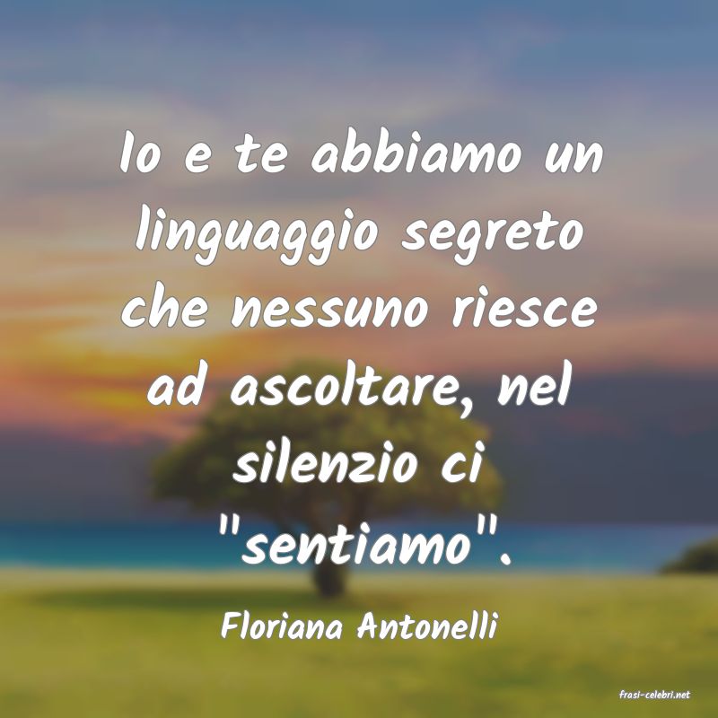 frasi di  Floriana Antonelli
