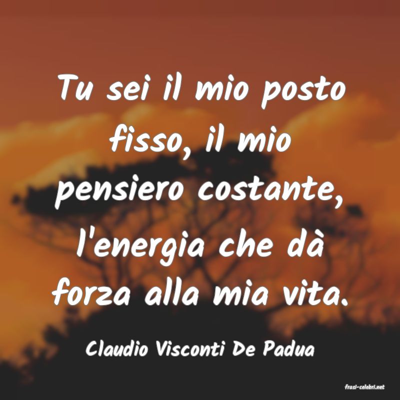 frasi di  Claudio Visconti De Padua
