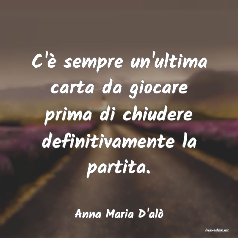 frasi di Anna Maria D'al�