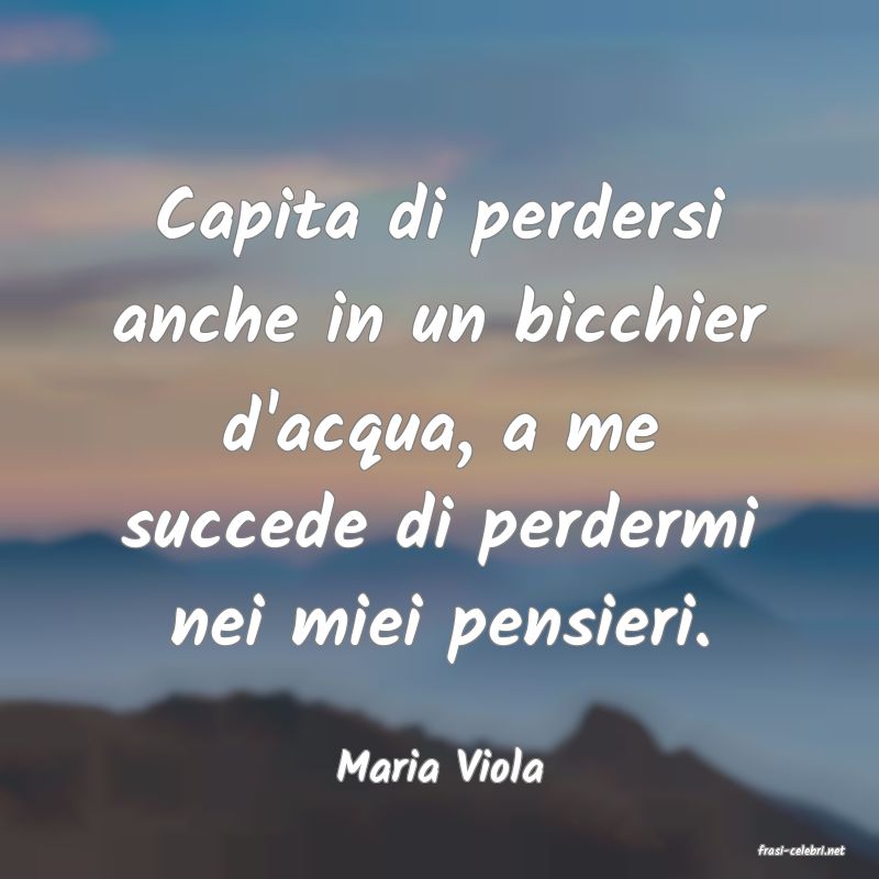 frasi di  Maria Viola
