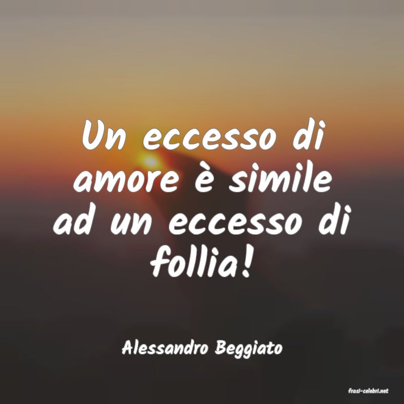 frasi di  Alessandro Beggiato
