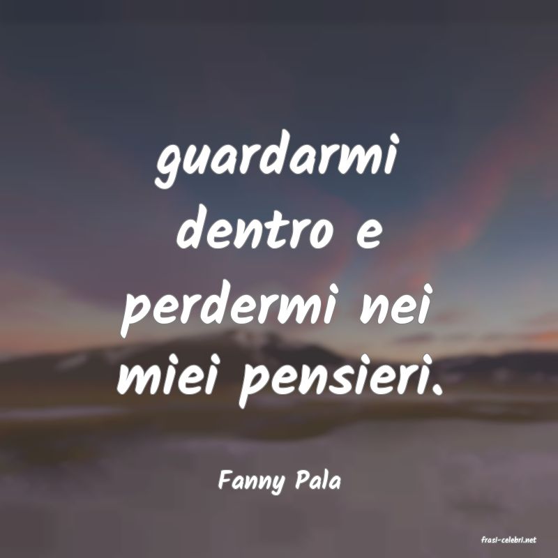 frasi di  Fanny Pala
