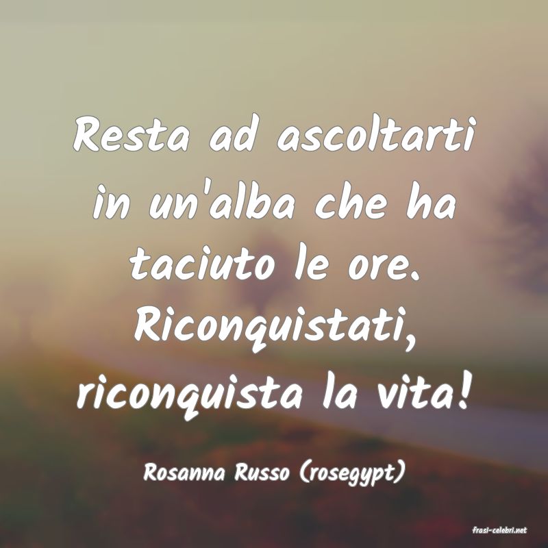 frasi di  Rosanna Russo (rosegypt)
