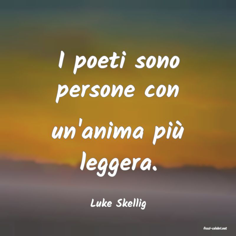 frasi di  Luke Skellig
