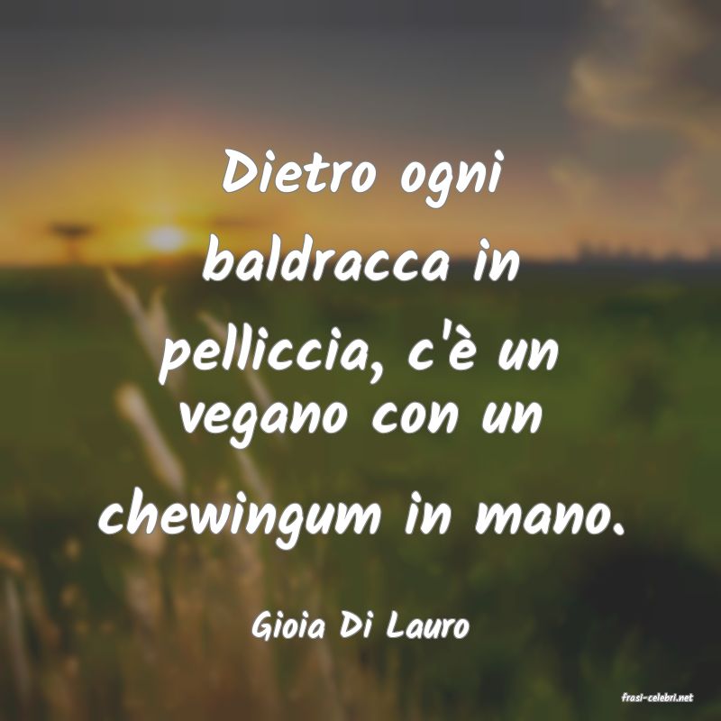 frasi di  Gioia Di Lauro

