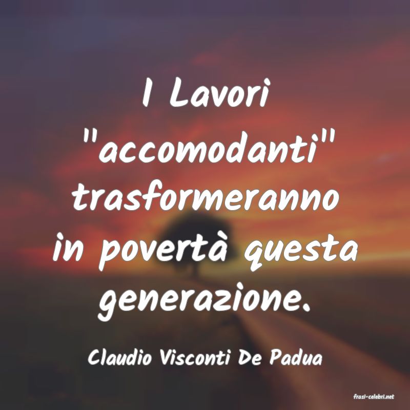 frasi di  Claudio Visconti De Padua
