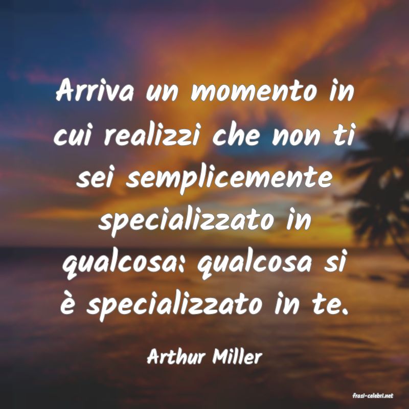 frasi di  Arthur Miller
