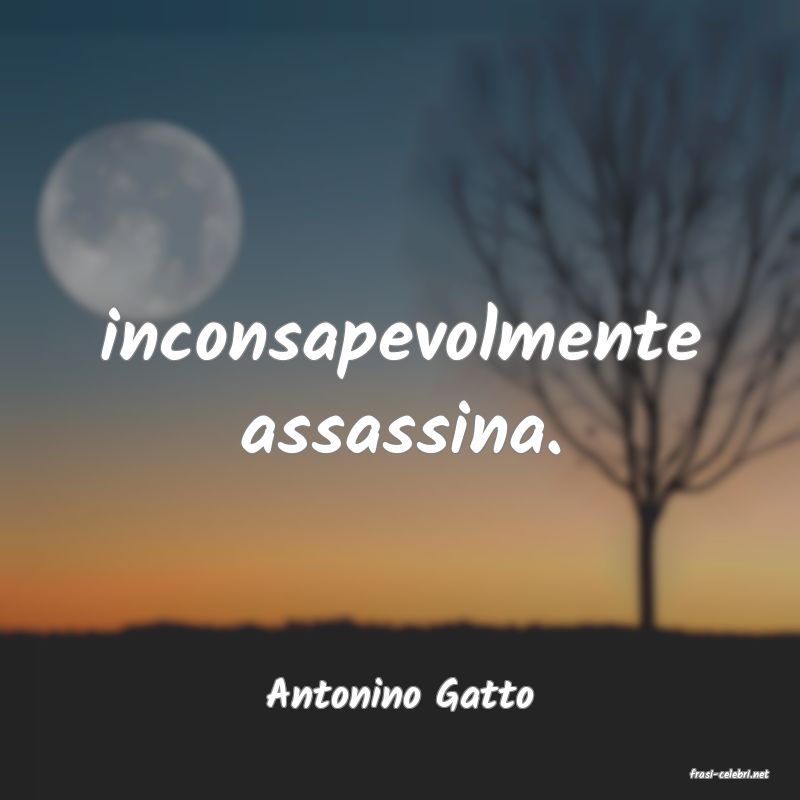 frasi di  Antonino Gatto
