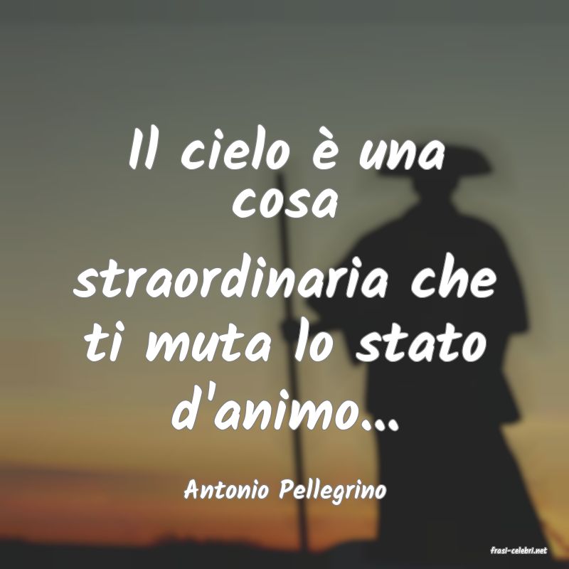 frasi di  Antonio Pellegrino
