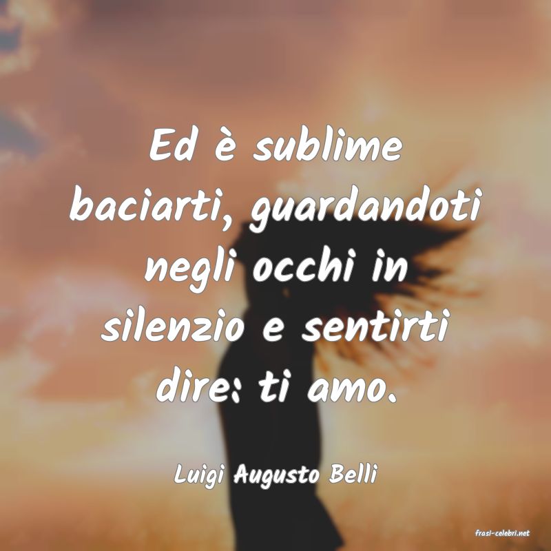 frasi di  Luigi Augusto Belli
