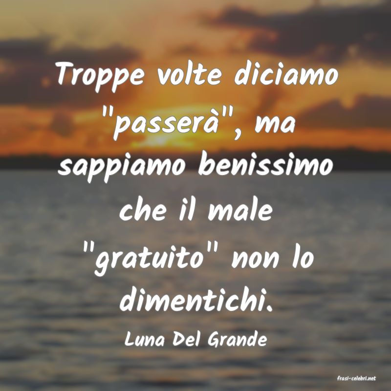 frasi di  Luna Del Grande
