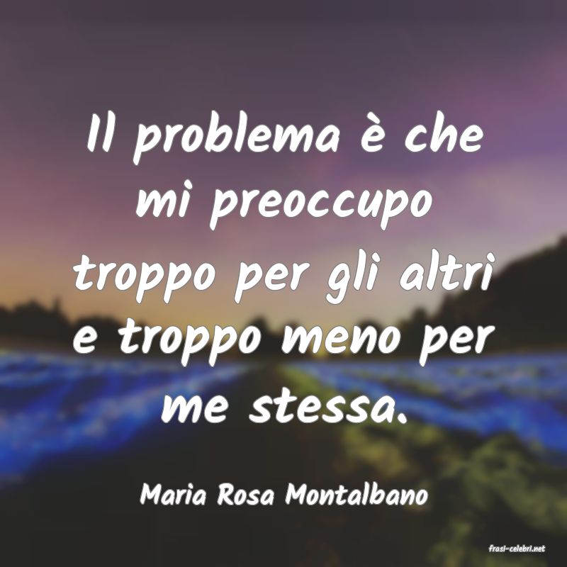 frasi di  Maria Rosa Montalbano
