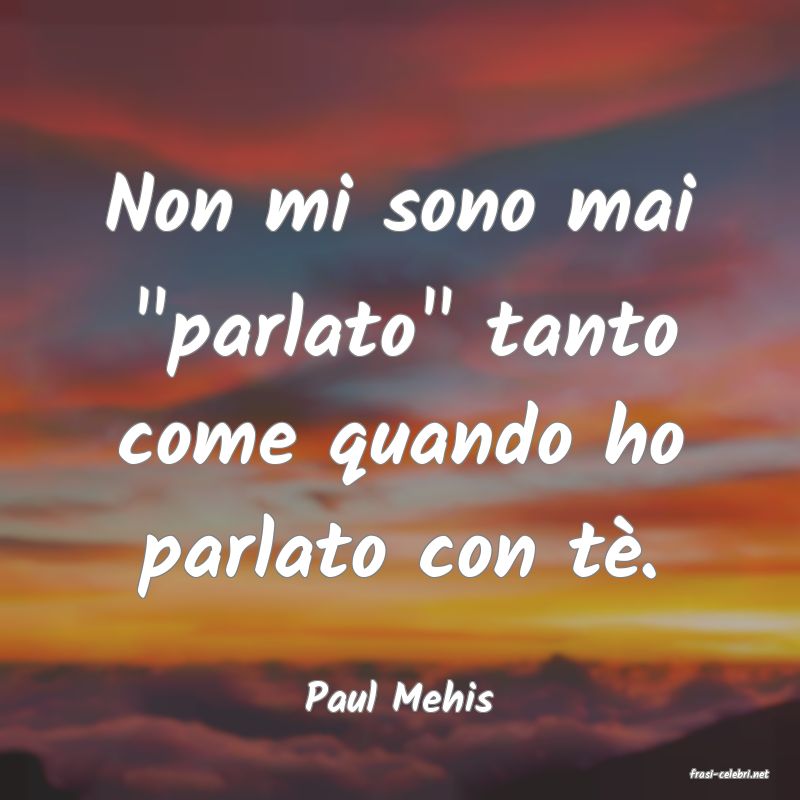 frasi di  Paul Mehis
