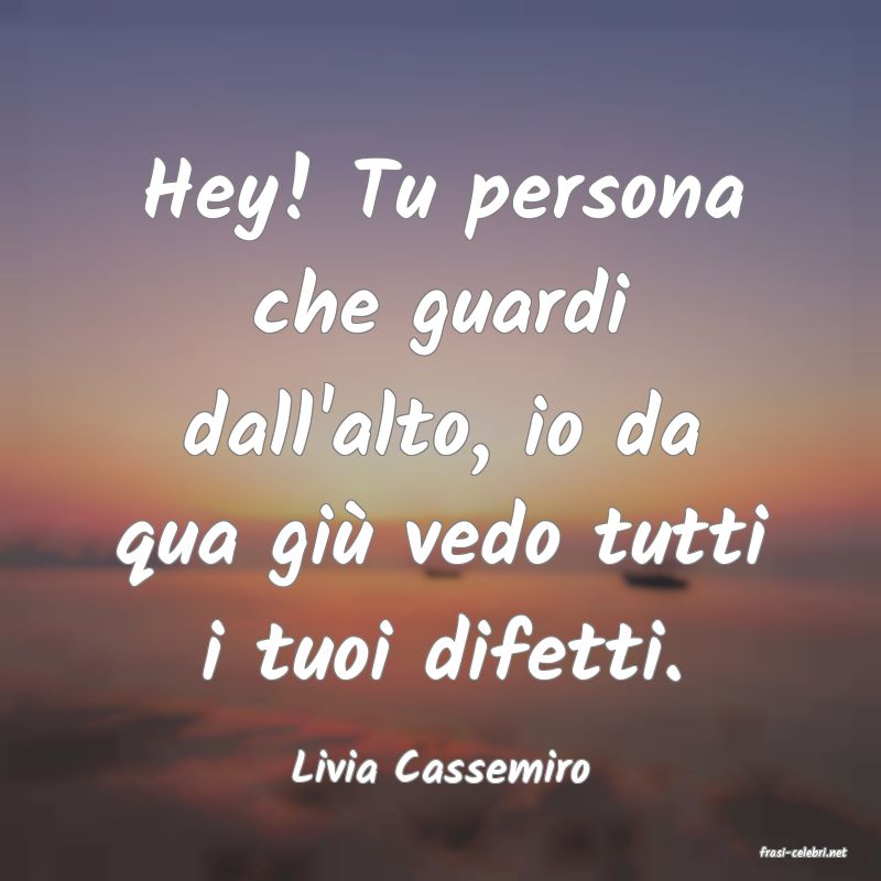 frasi di  Livia Cassemiro
