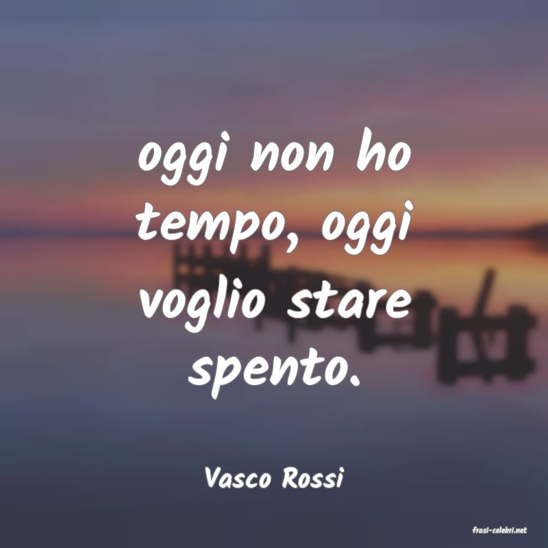 frasi di  Vasco Rossi
