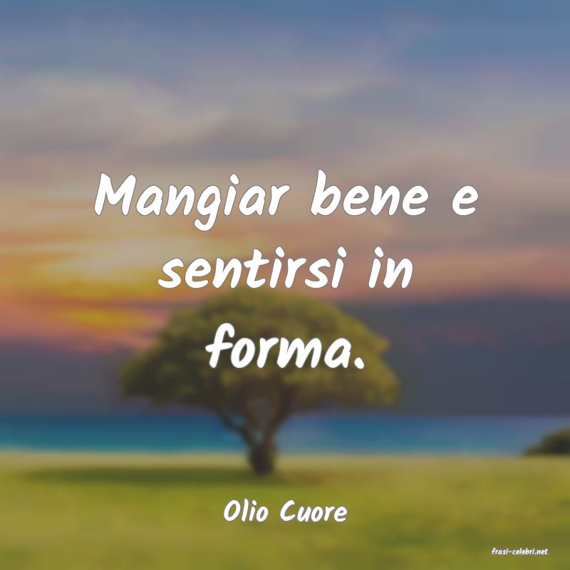 frasi di Olio Cuore