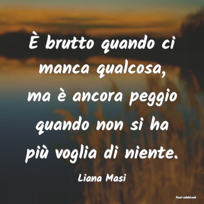 frasi di  Liana Masi
