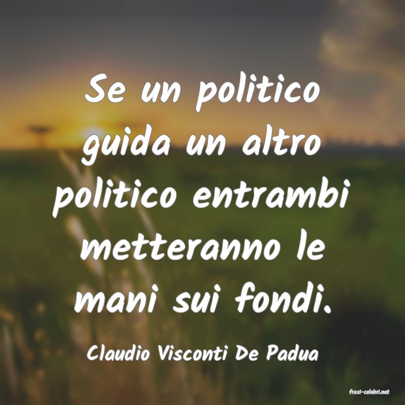 frasi di  Claudio Visconti De Padua
