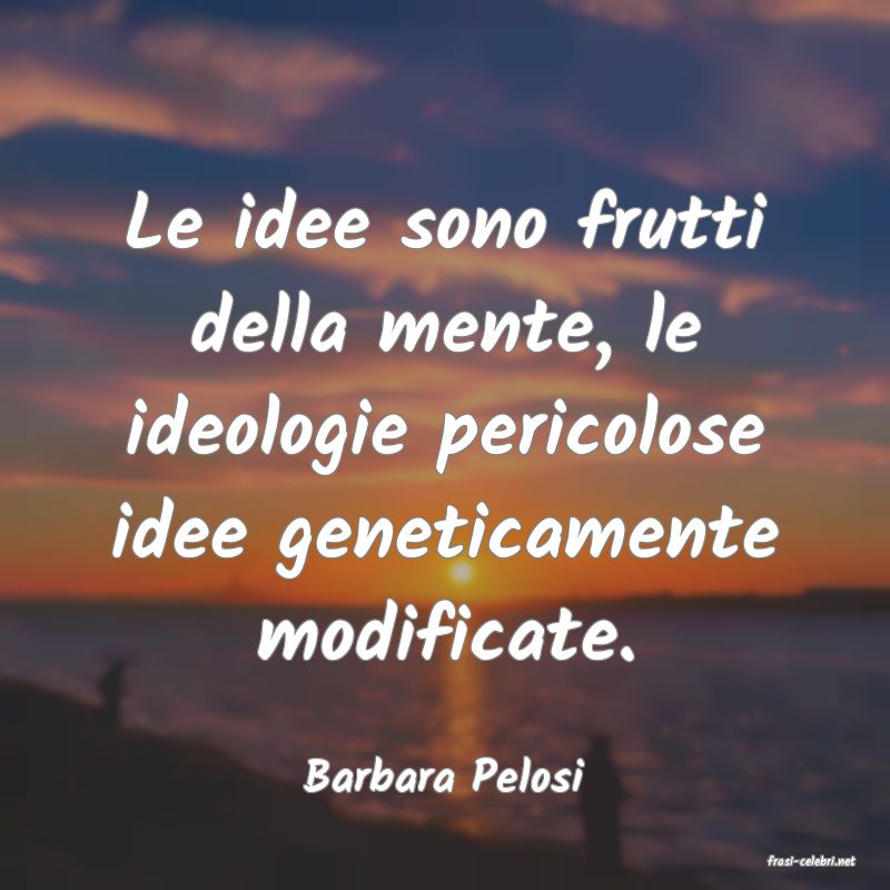 frasi di  Barbara Pelosi
