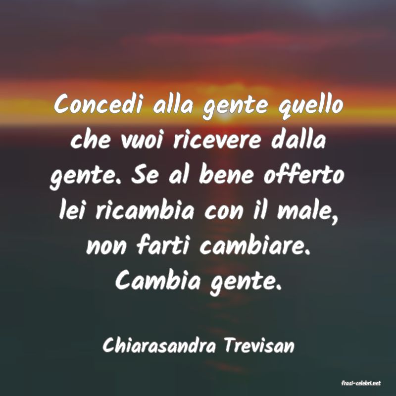 frasi di  Chiarasandra Trevisan
