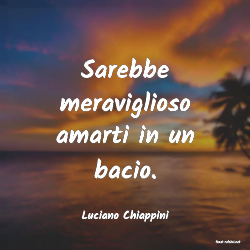 frasi di  Luciano Chiappini

