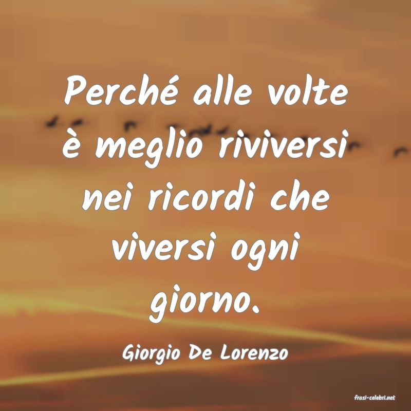 frasi di  Giorgio De Lorenzo
