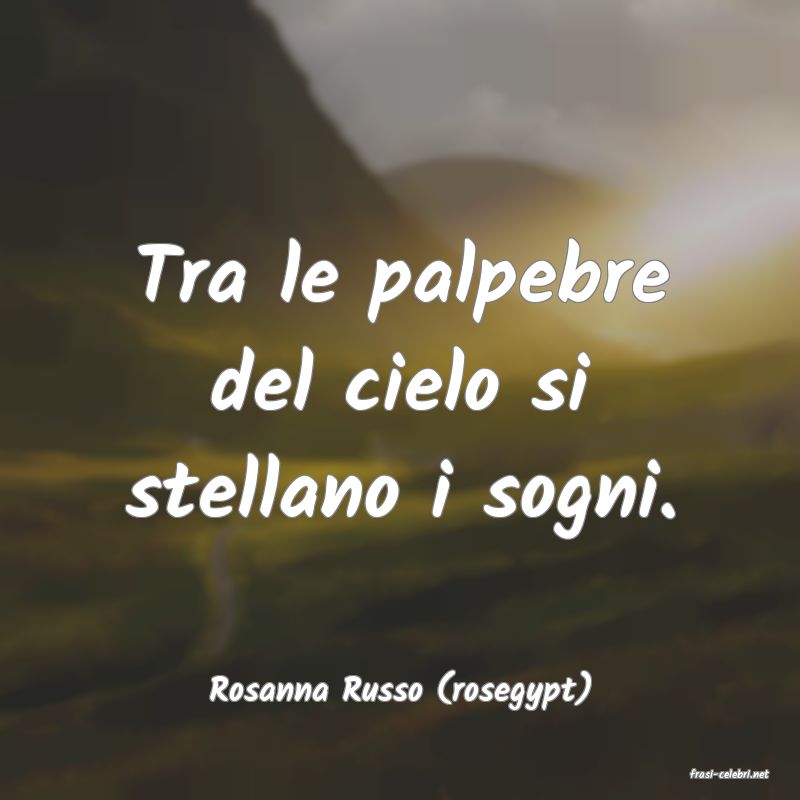 frasi di  Rosanna Russo (rosegypt)
