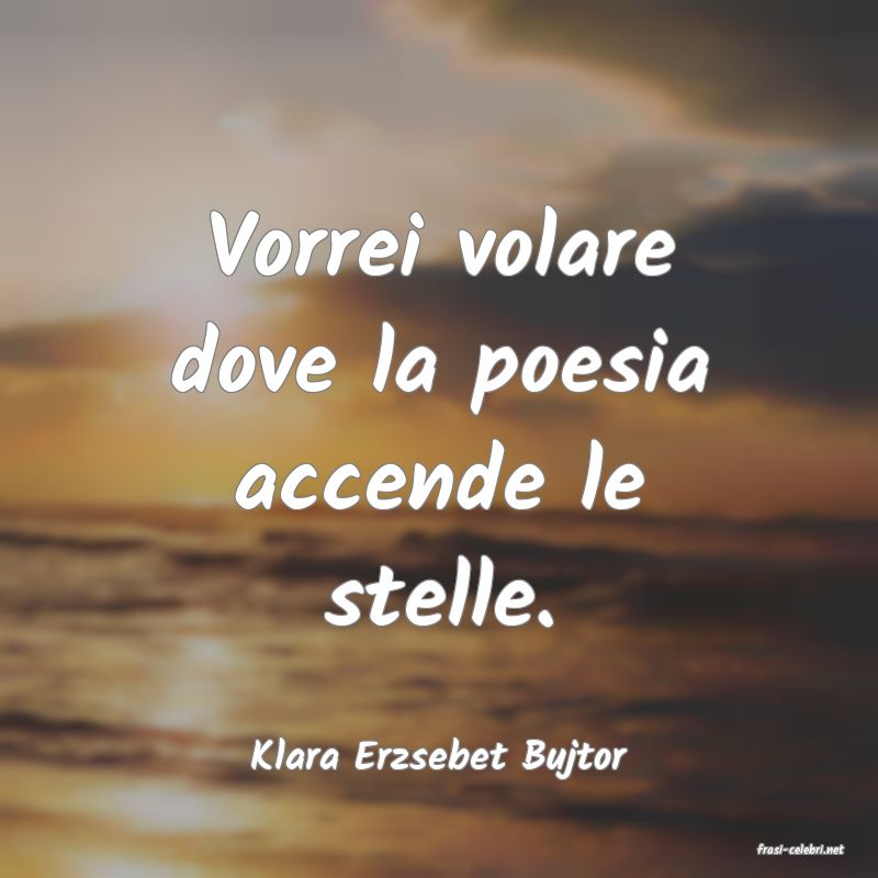frasi di  Klara Erzsebet Bujtor
