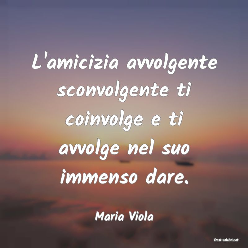 frasi di  Maria Viola
