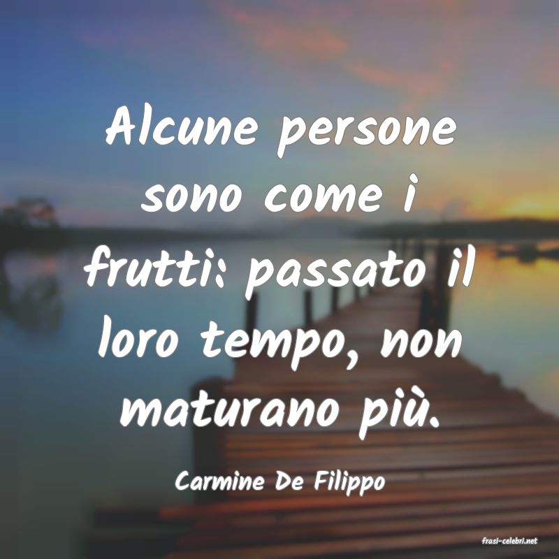 frasi di  Carmine De Filippo
