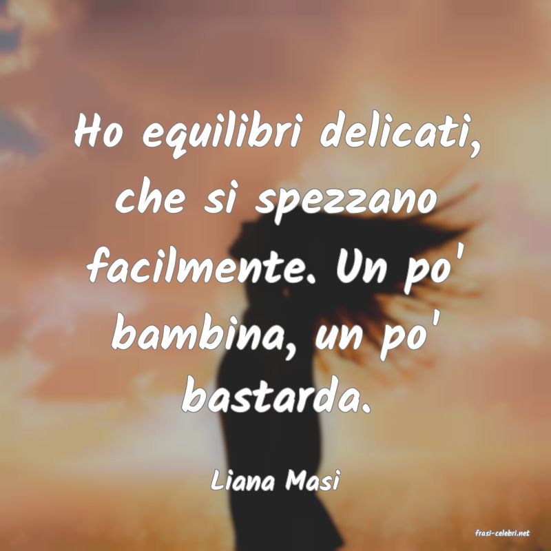 frasi di  Liana Masi
