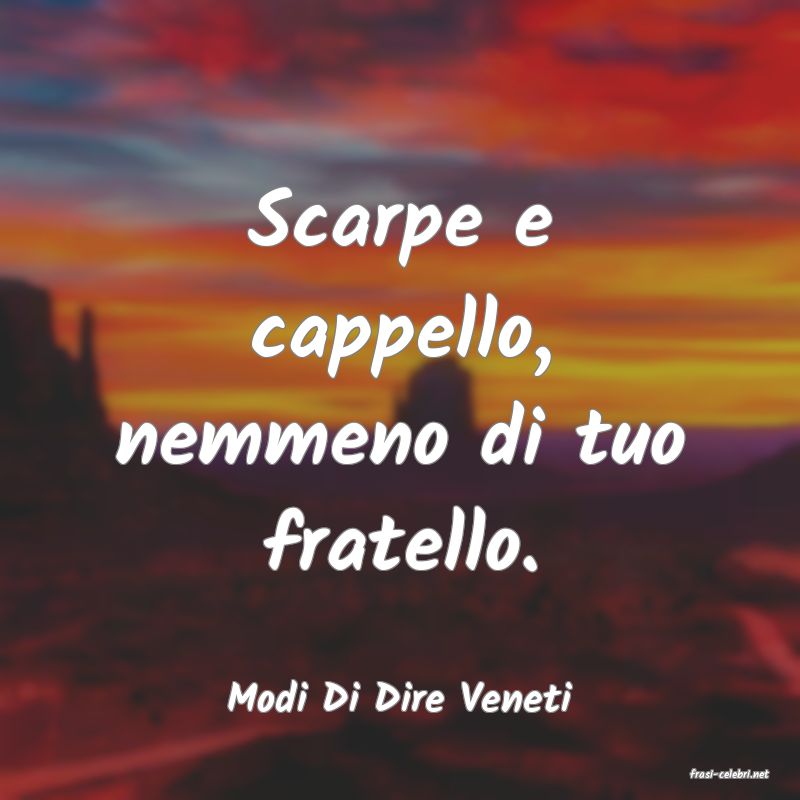 frasi di  Modi Di Dire Veneti
