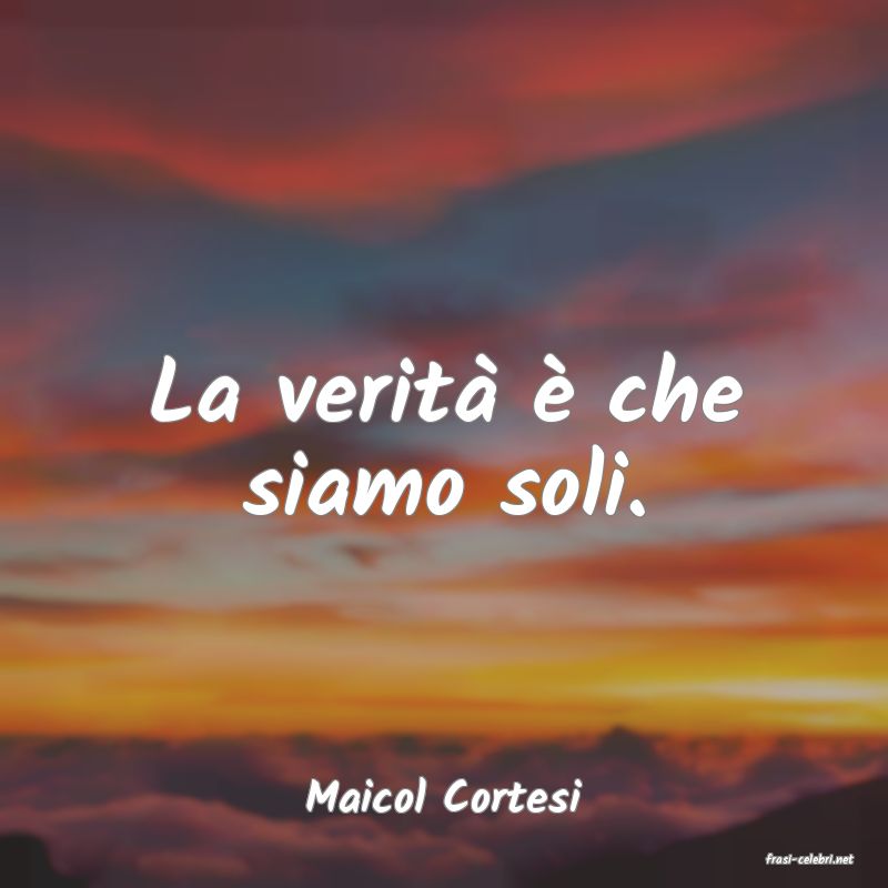 frasi di Maicol Cortesi
