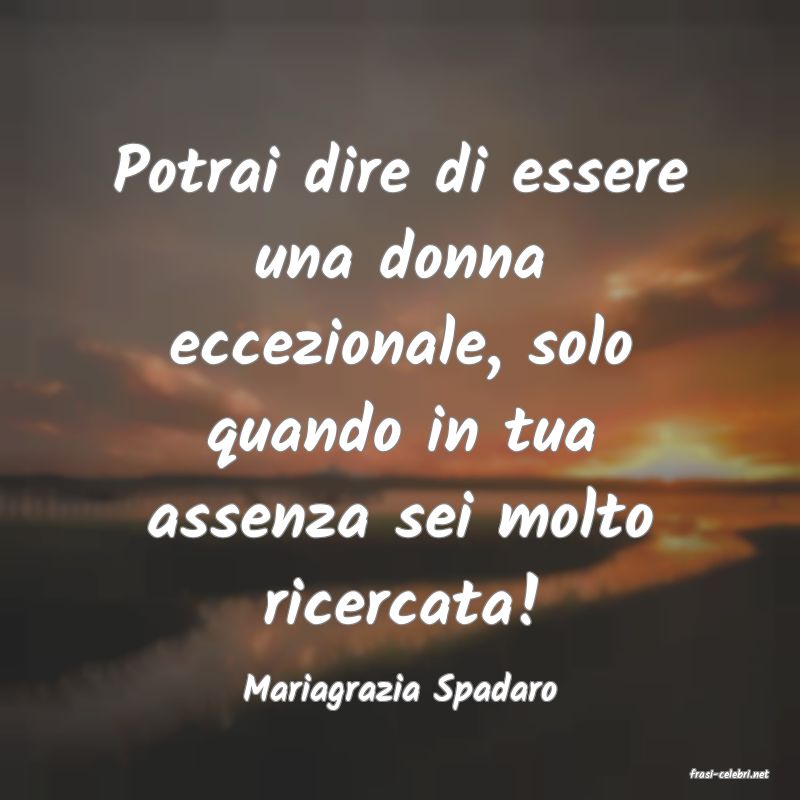 frasi di  Mariagrazia Spadaro
