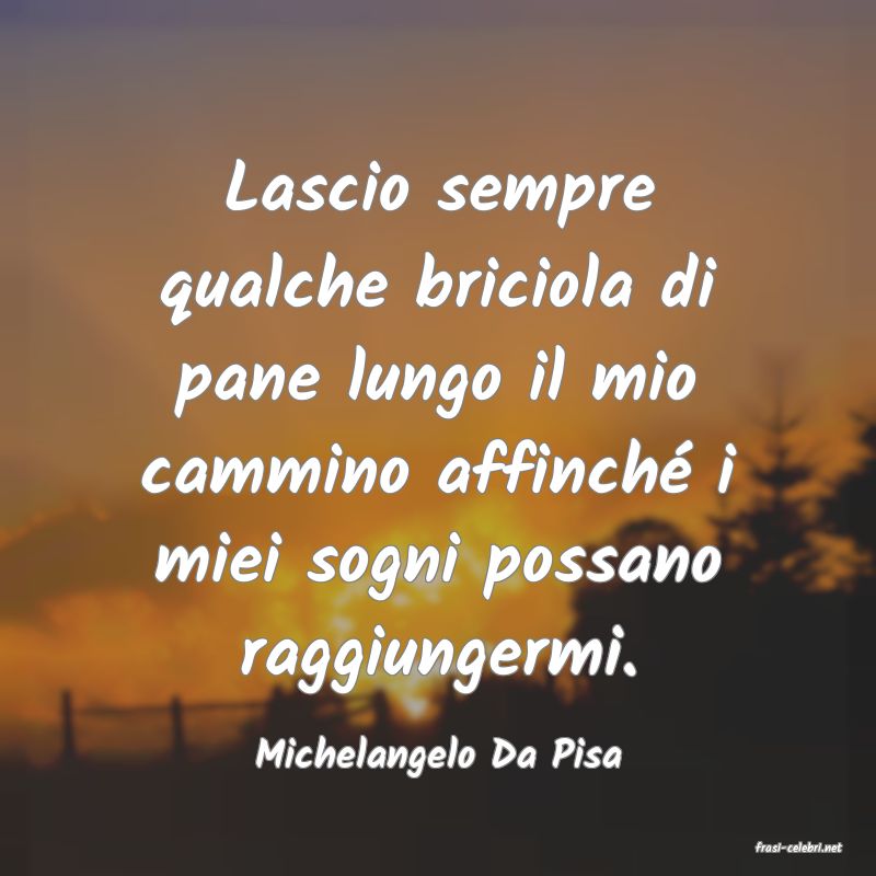 frasi di  Michelangelo Da Pisa
