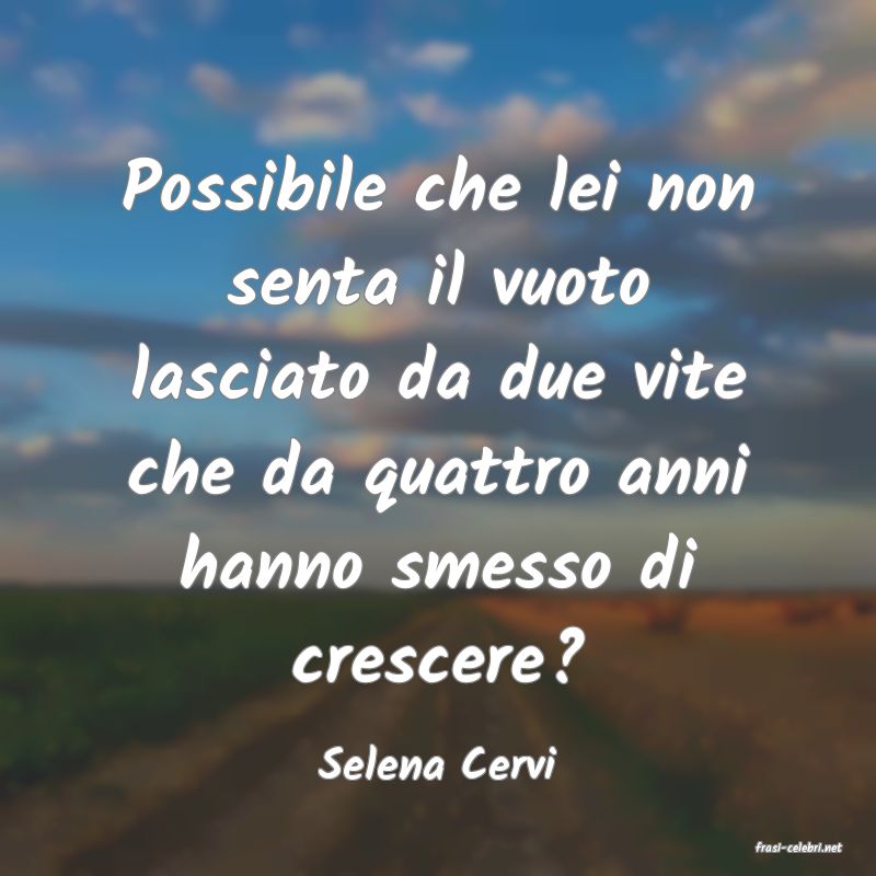 frasi di  Selena Cervi
