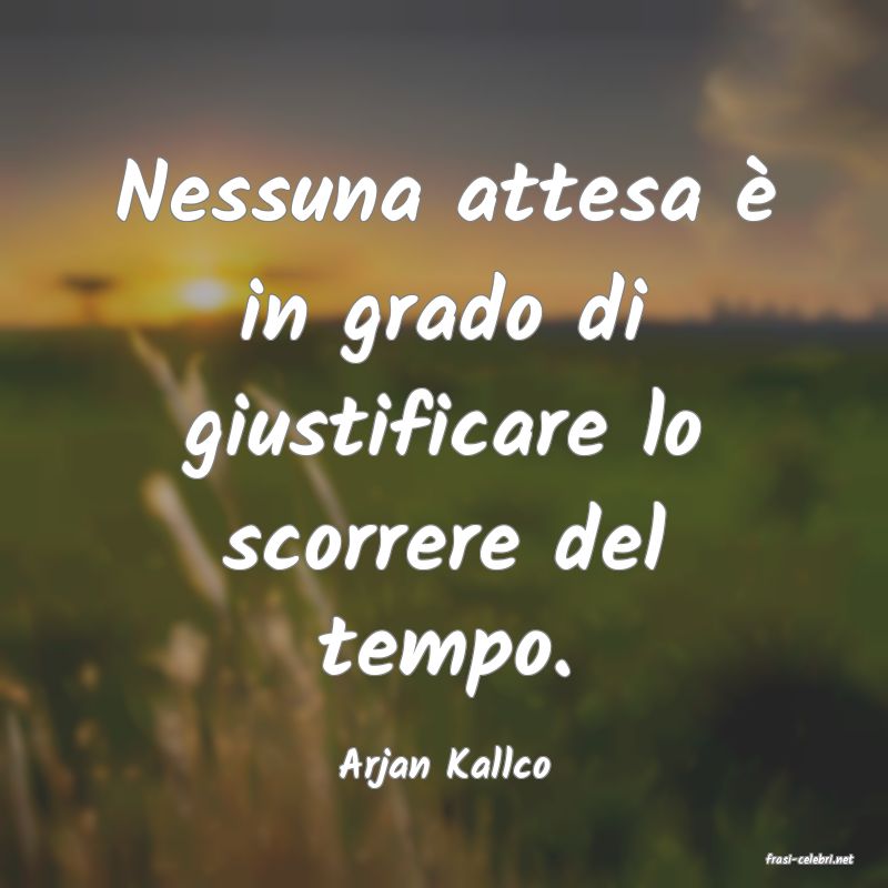 frasi di  Arjan Kallco

