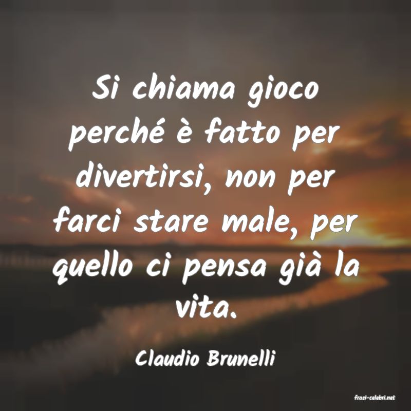 frasi di  Claudio Brunelli
