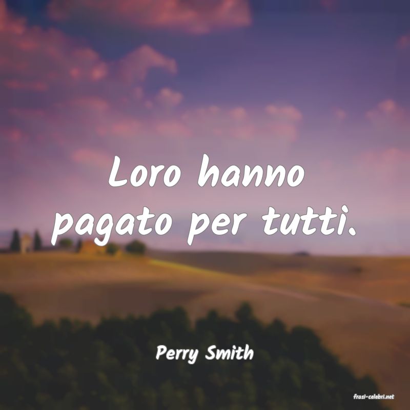 frasi di  Perry Smith
