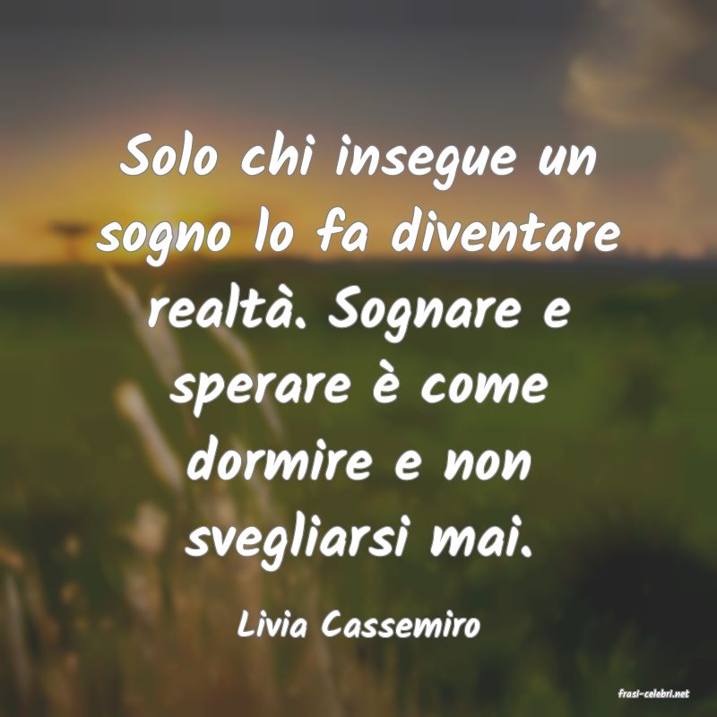 frasi di  Livia Cassemiro
