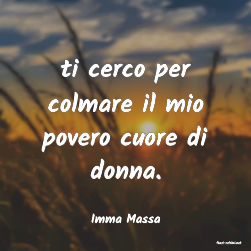 frasi di  Imma Massa
