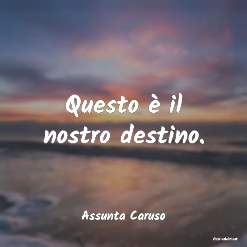 frasi di  Assunta Caruso

