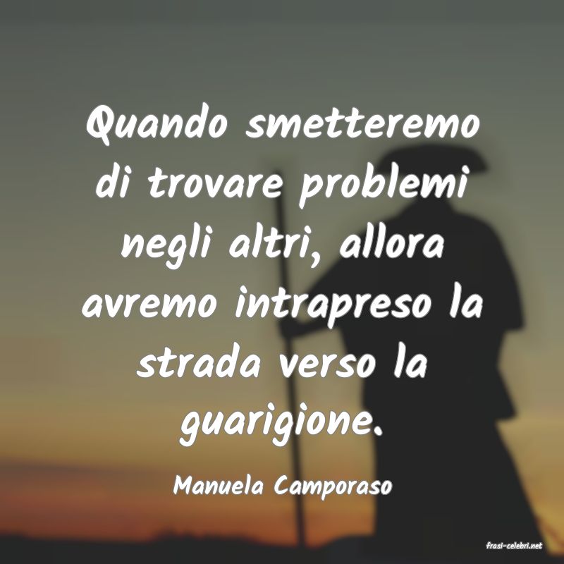 frasi di  Manuela Camporaso
