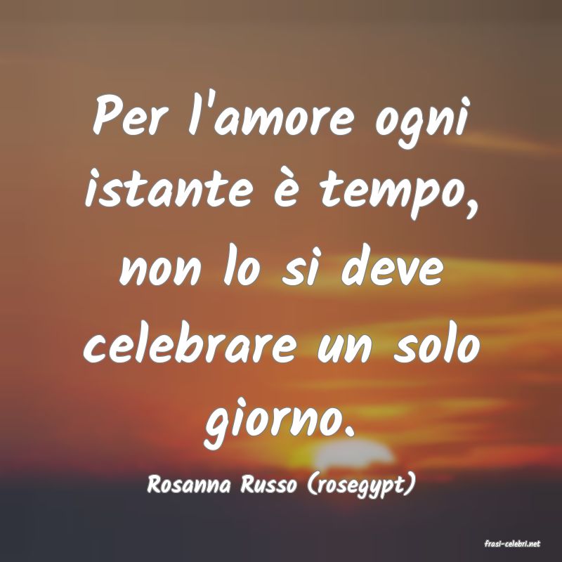 frasi di  Rosanna Russo (rosegypt)
