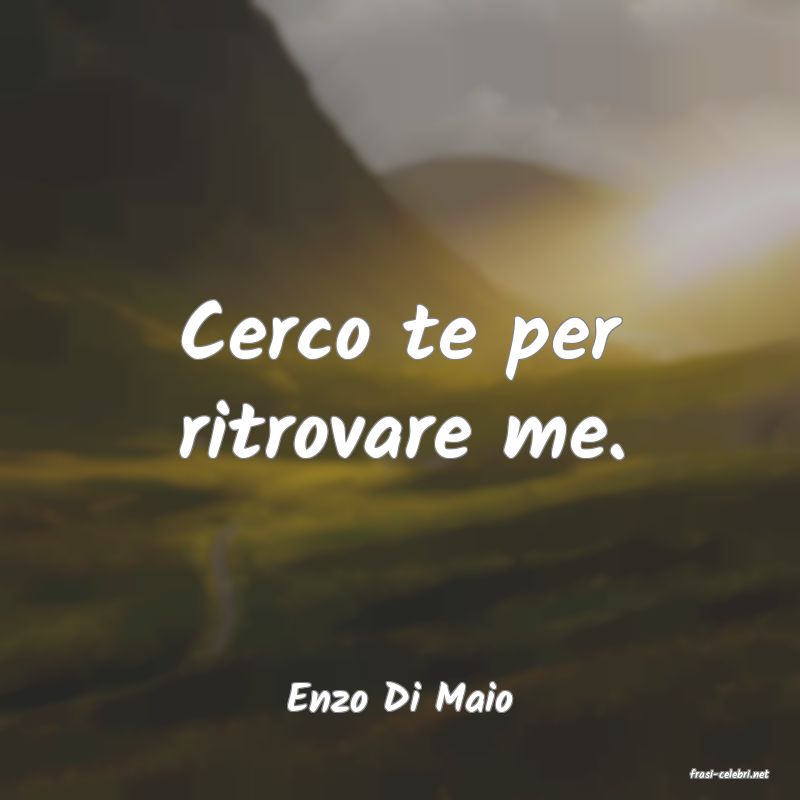 frasi di  Enzo Di Maio
