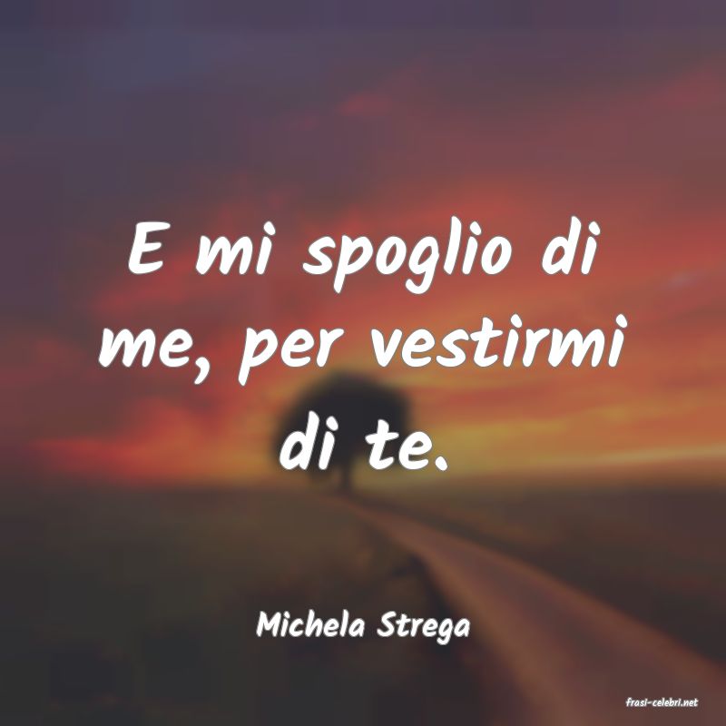 frasi di  Michela Strega
