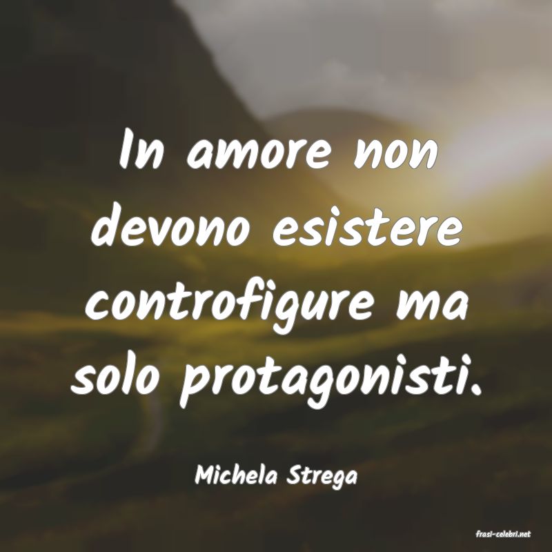 frasi di  Michela Strega
