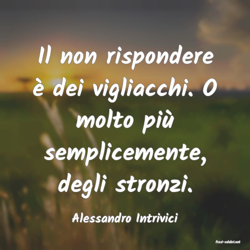 frasi di  Alessandro Intrivici
