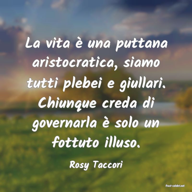 frasi di  Rosy Taccori
