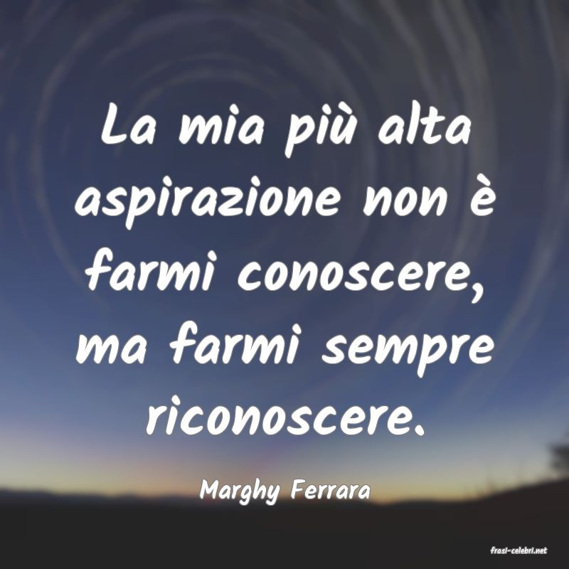 frasi di  Marghy Ferrara
